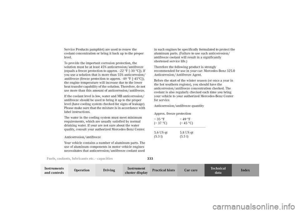 MERCEDES-BENZ E320 4MATIC WAGON 2003 S210 Owners Manual 333 Fuels, coolants, lubricants etc. - capacities
Te ch n i c a l
data Instruments 
and controlsOperation DrivingInstrument 
cluster displayPractical hints Car care Index Service Products pamphlet) ar