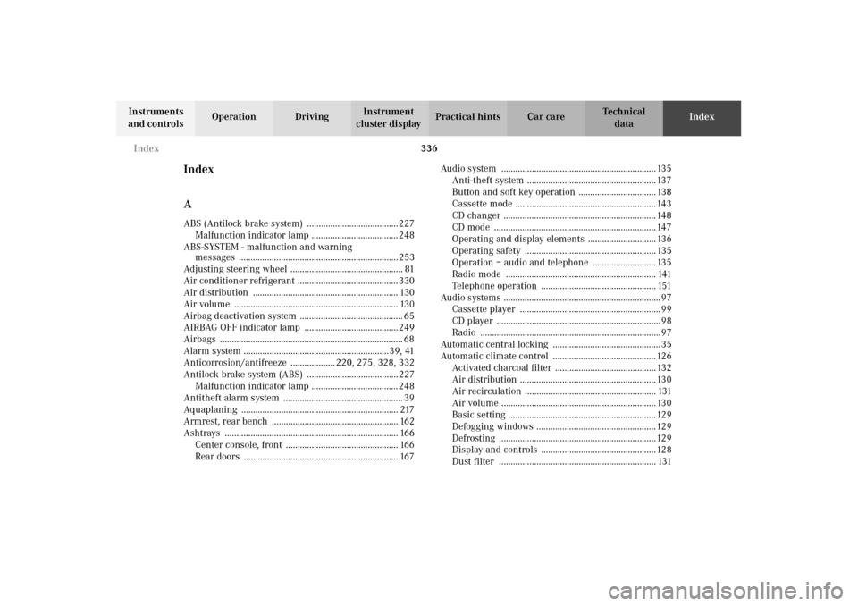MERCEDES-BENZ E320 WAGON 2003 S210 Service Manual 336 Index
Te ch n i c a l
data Instruments 
and controlsOperation DrivingInstrument 
cluster displayPractical hints Car careIndex
Index
AABS (Antilock brake system)  ..................................