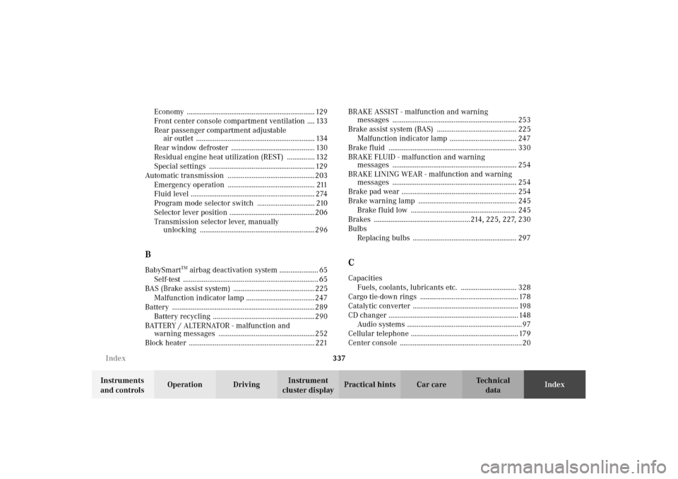 MERCEDES-BENZ E320 WAGON 2003 S210 Owners Manual 337 Index
Te ch n i c a l
data Instruments 
and controlsOperation DrivingInstrument 
cluster displayPractical hints Car careIndex Economy ..............................................................