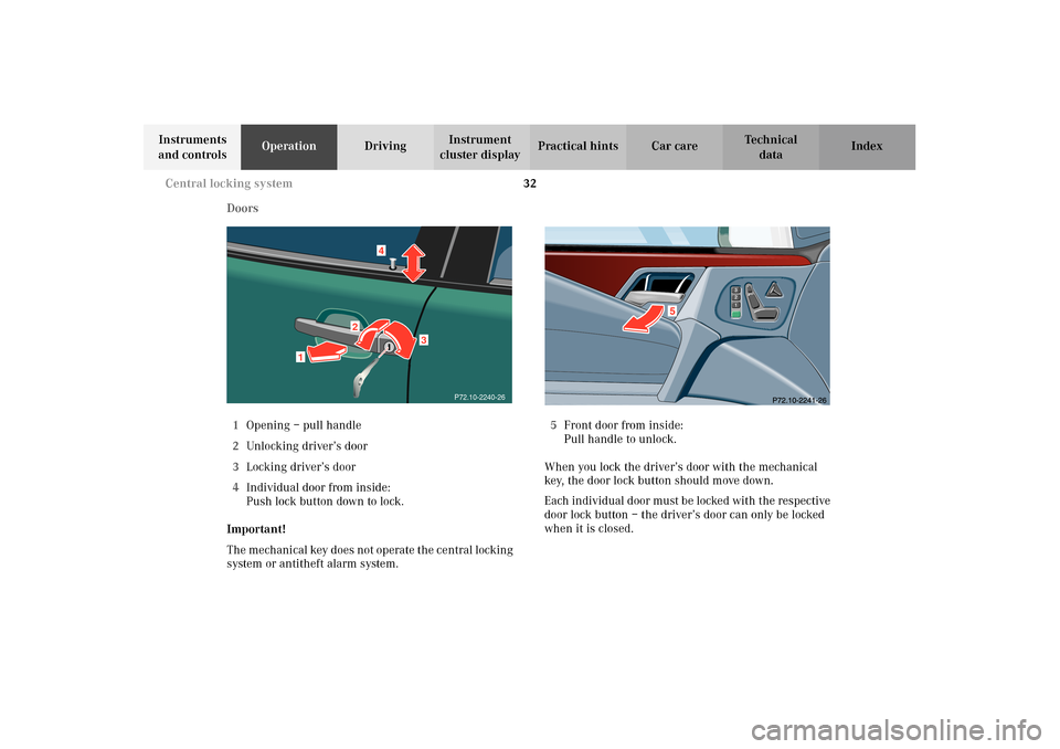MERCEDES-BENZ E320 4MATIC WAGON 2003 S210 Owners Guide 32 Central locking system
Te ch n i c a l
data Instruments 
and controlsOperationDrivingInstrument 
cluster displayPractical hints Car care Index
Doors
1Opening – pull handle
2Unlocking driver’s d