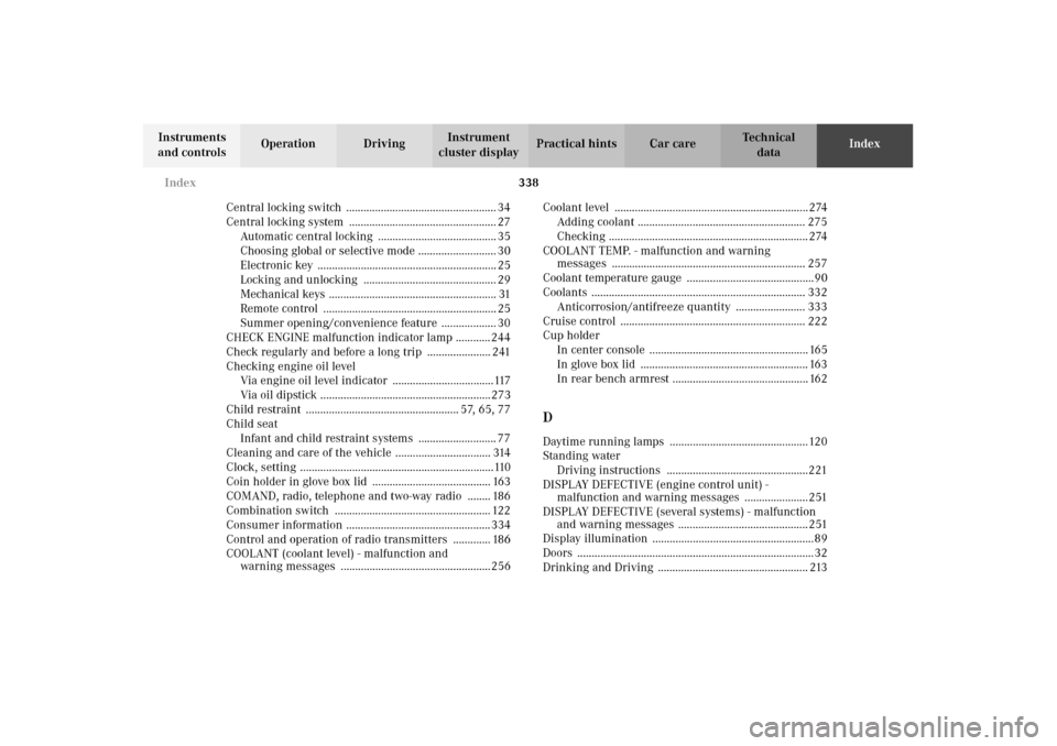 MERCEDES-BENZ E320 4MATIC WAGON 2003 S210 Owners Manual 338 Index
Te ch n i c a l
data Instruments 
and controlsOperation DrivingInstrument 
cluster displayPractical hints Car careIndex
Central locking switch  ..............................................