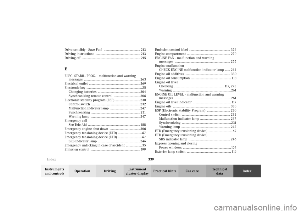 MERCEDES-BENZ E320 4MATIC WAGON 2003 S210 Owners Manual 339 Index
Te ch n i c a l
data Instruments 
and controlsOperation DrivingInstrument 
cluster displayPractical hints Car careIndex Drive sensibly - Save Fuel  ..........................................