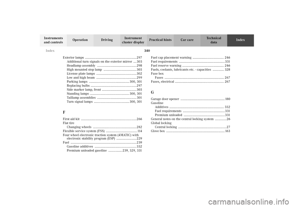 MERCEDES-BENZ E320 4MATIC WAGON 2003 S210 Owners Manual 340 Index
Te ch n i c a l
data Instruments 
and controlsOperation DrivingInstrument 
cluster displayPractical hints Car careIndex
Exterior lamps  ......................................................