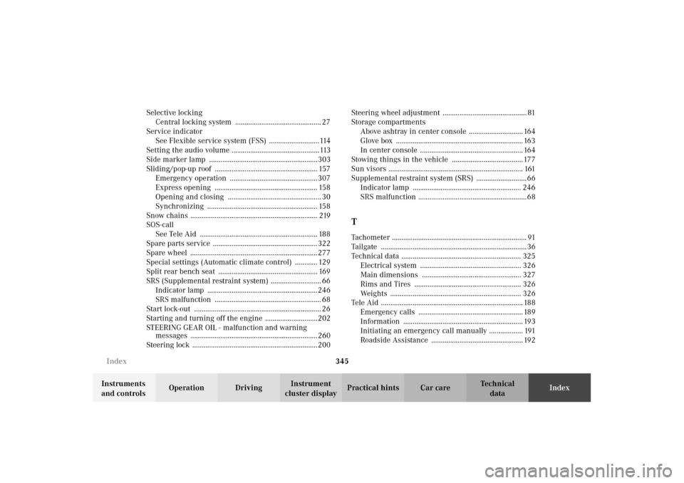 MERCEDES-BENZ E320 4MATIC WAGON 2003 S210 Owners Manual 345 Index
Te ch n i c a l
data Instruments 
and controlsOperation DrivingInstrument 
cluster displayPractical hints Car careIndex Selective locking
Central locking system  ............................