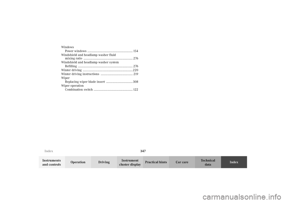 MERCEDES-BENZ E320 WAGON 2003 S210 Service Manual 347 Index
Te ch n i c a l
data Instruments 
and controlsOperation DrivingInstrument 
cluster displayPractical hints Car careIndex Windows
Power windows ................................................