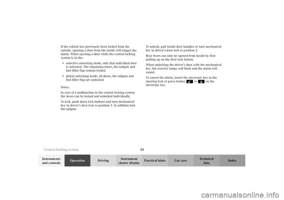 MERCEDES-BENZ E320 WAGON 2003 S210 Owners Manual 33 Central locking system
Te ch n i c a l
data Instruments 
and controlsOperationDrivingInstrument 
cluster displayPractical hints Car care Index If the vehicle has previously been locked from the 
ou