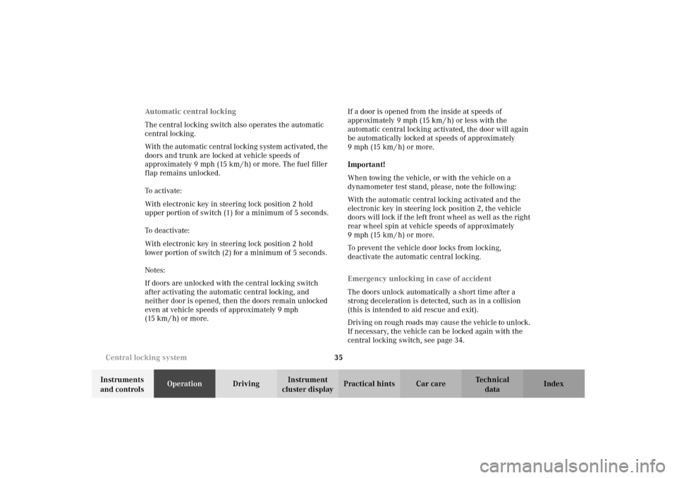 MERCEDES-BENZ E320 4MATIC WAGON 2003 S210 Owners Guide 35 Central locking system
Te ch n i c a l
data Instruments 
and controlsOperationDrivingInstrument 
cluster displayPractical hints Car care Index Automatic central locking
The central locking switch a