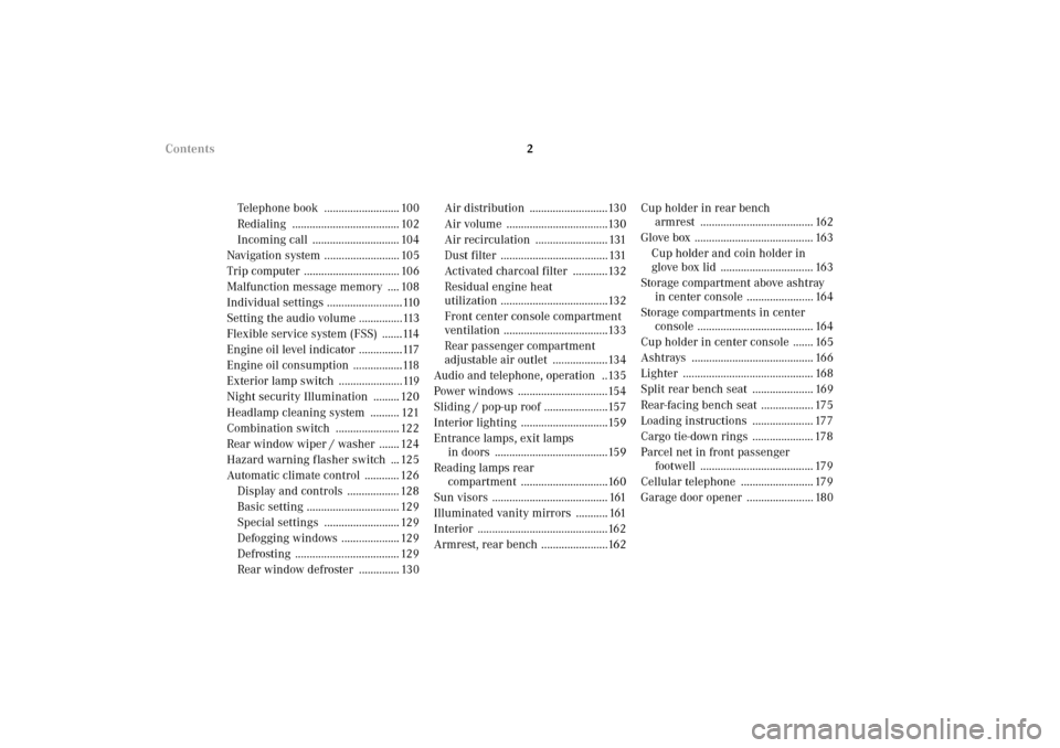 MERCEDES-BENZ E320 4MATIC WAGON 2003 S210 Owners Manual 2 Contents
Telephone book  .......................... 100
Redialing ..................................... 102
Incoming call  .............................. 104
Navigation system ......................