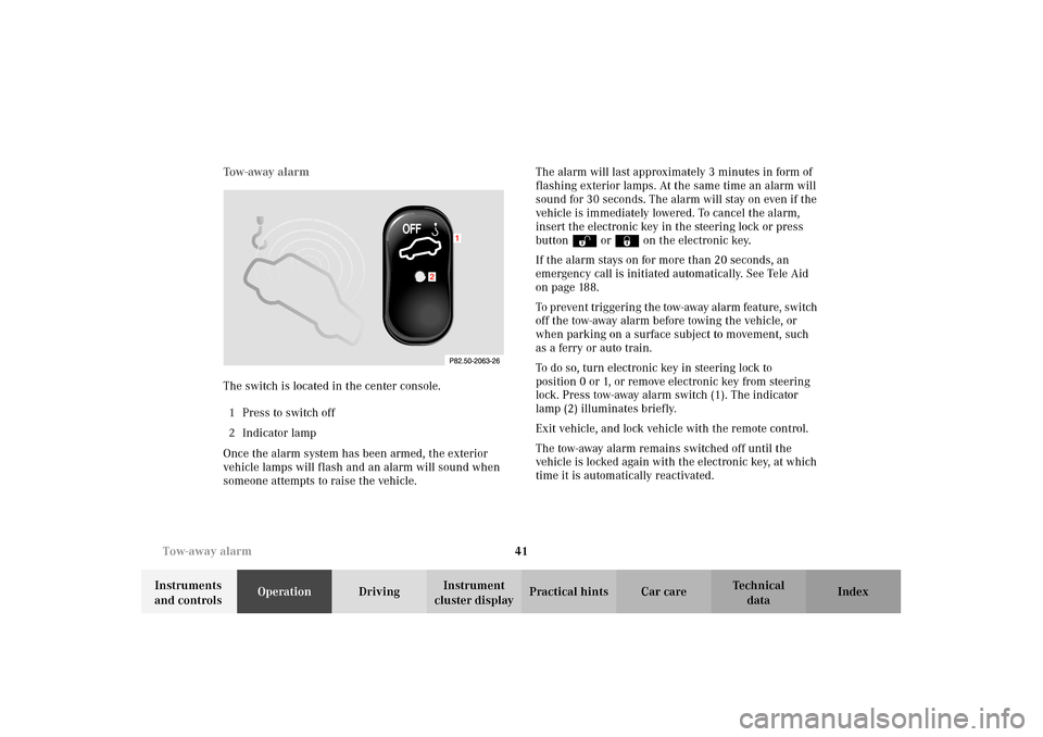 MERCEDES-BENZ E320 4MATIC WAGON 2003 S210 Service Manual 41 Tow-away alarm
Te ch n i c a l
data Instruments 
and controlsOperationDrivingInstrument 
cluster displayPractical hints Car care Index Tow-away alarm
The switch is located in the center console.
1P