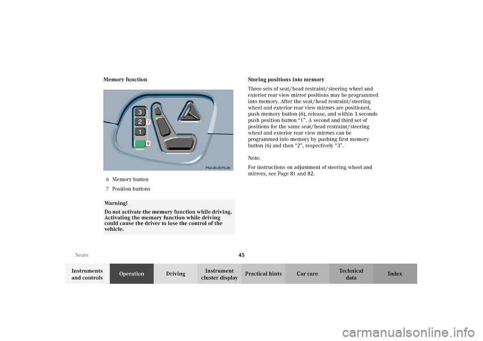 MERCEDES-BENZ E320 WAGON 2003 S210 Service Manual 45 Seats
Te ch n i c a l
data Instruments
and controlsOperationDrivingInstrument
cluster displayPractical hints Car care Index Memory function
6Memory button
7Position buttonsStoring positions into MERCEDES-BENZ E320 WAGON 2003 S210 Service Manual 45 Seats
Te ch n i c a l
data Instruments
and controlsOperationDrivingInstrument
cluster displayPractical hints Car care Index Memory function
6Memory button
7Position buttonsStoring positions into
