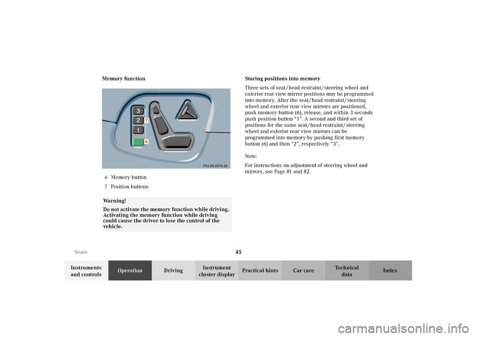 MERCEDES-BENZ E320 4MATIC WAGON 2003 S210 Service Manual 45 Seats
Te ch n i c a l
data Instruments 
and controlsOperationDrivingInstrument 
cluster displayPractical hints Car care Index Memory function
6Memory button
7Position buttonsStoring positions into 