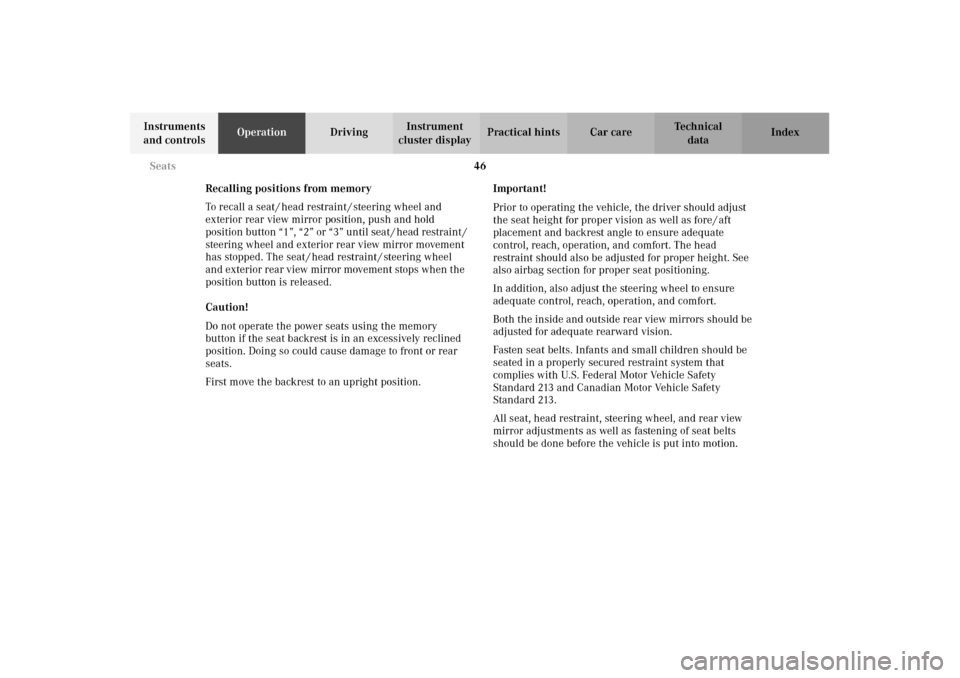 MERCEDES-BENZ E320 4MATIC WAGON 2003 S210 Owners Manual 46 Seats
Te ch n i c a l
data Instruments 
and controlsOperationDrivingInstrument 
cluster displayPractical hints Car care Index
Recalling positions from memory
To recall a seat / head restraint / ste