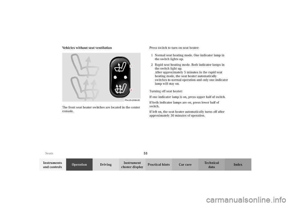 MERCEDES-BENZ E320 4MATIC WAGON 2003 S210 Owners Manual 53 Seats
Te ch n i c a l
data Instruments 
and controlsOperationDrivingInstrument 
cluster displayPractical hints Car care Index Ve h i c l e s  w i t h o u t  s e a t  v e n t i l a t i o n
The front