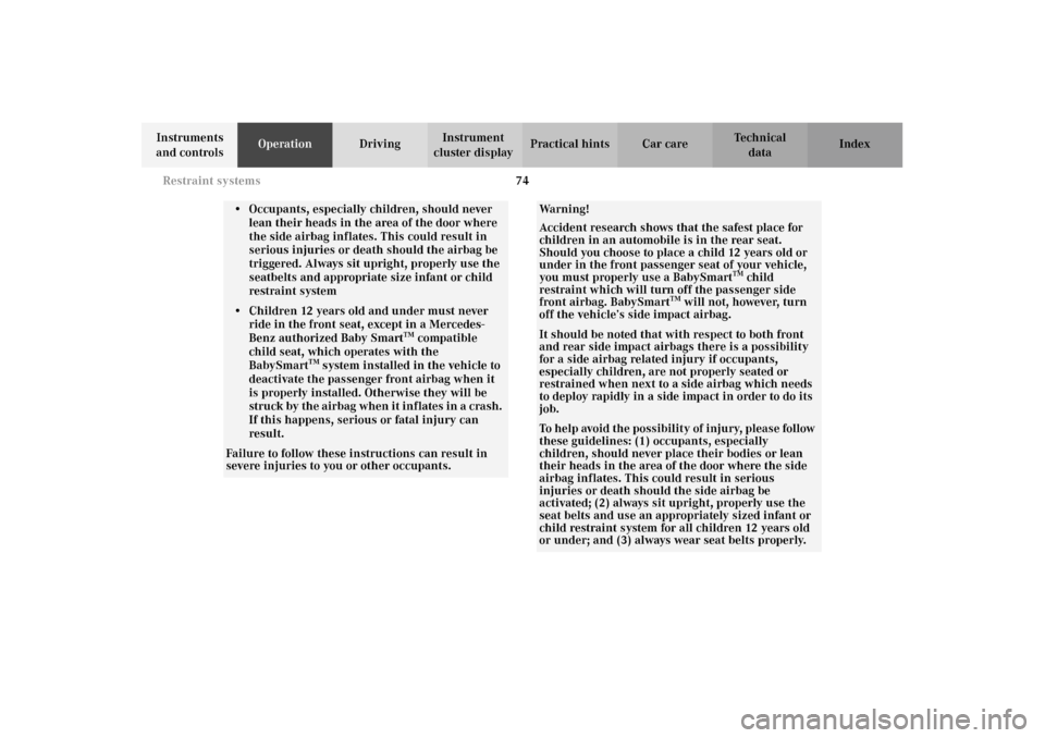 MERCEDES-BENZ E320 WAGON 2003 S210 Manual PDF 74 Restraint systems
Te ch n i c a l
data Instruments
and controlsOperationDrivingInstrument
cluster displayPractical hints Car care Index
• Occupants, especially children, should never
lean thei MERCEDES-BENZ E320 WAGON 2003 S210 Manual PDF 74 Restraint systems
Te ch n i c a l
data Instruments
and controlsOperationDrivingInstrument
cluster displayPractical hints Car care Index
• Occupants, especially children, should never
lean thei