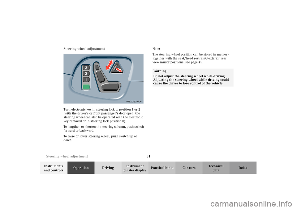 MERCEDES-BENZ E320 WAGON 2003 S210 Owners Manual 81 Steering wheel adjustment
Te ch n i c a l
data Instruments 
and controlsOperationDrivingInstrument 
cluster displayPractical hints Car care Index Steering wheel adjustment
Turn electronic key in st