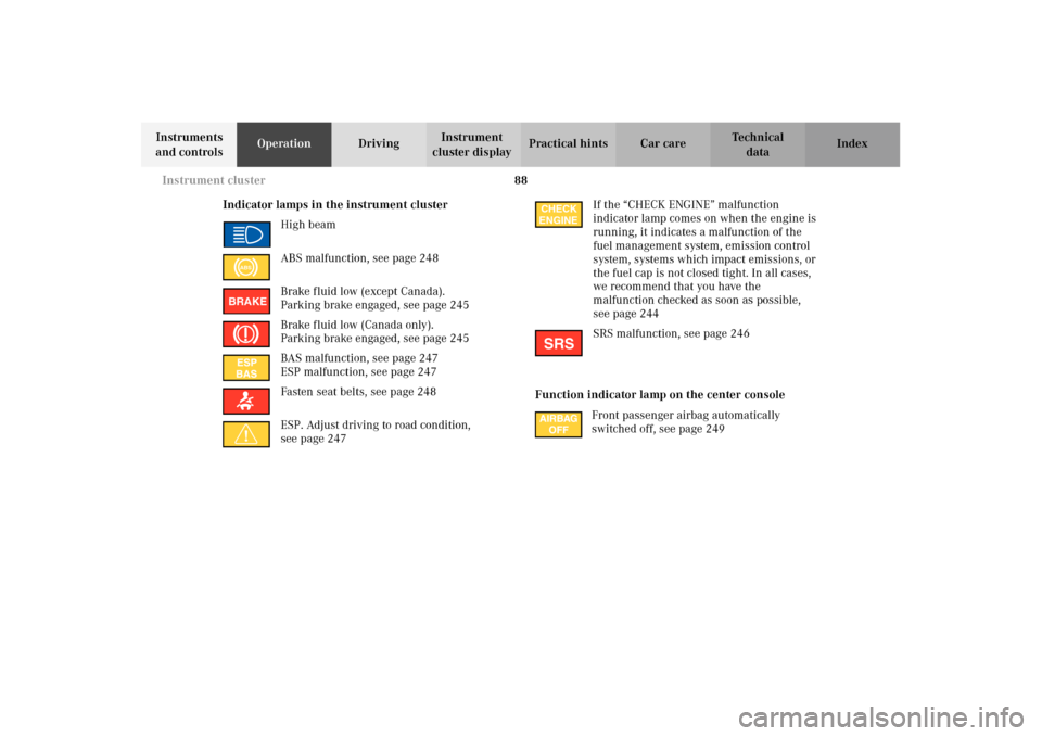 MERCEDES-BENZ E320 4MATIC WAGON 2003 S210 Owners Manual 88 Instrument cluster
Te ch n i c a l
data Instruments 
and controlsOperationDrivingInstrument 
cluster displayPractical hints Car care Index
Indicator lamps in the instrument cluster
High beam
ABS ma