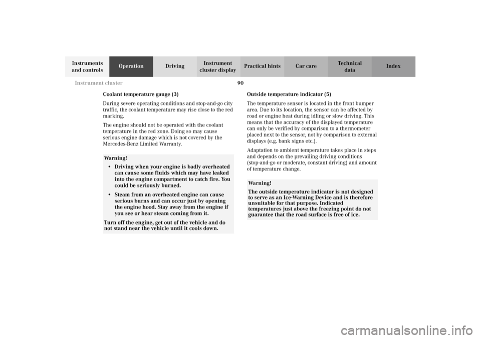 MERCEDES-BENZ E320 WAGON 2003 S210 Owners Manual 90 Instrument cluster
Te ch n i c a l
data Instruments 
and controlsOperationDrivingInstrument 
cluster displayPractical hints Car care Index
Coolant temperature gauge (3)
During severe operating cond