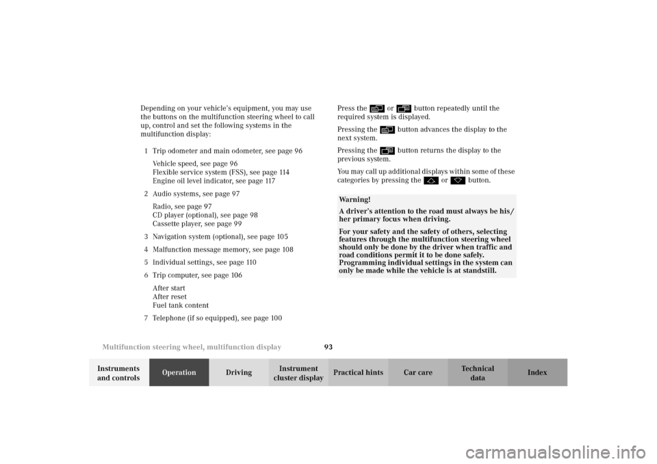 MERCEDES-BENZ E320 4MATIC WAGON 2003 S210 Owners Manual 93 Multifunction steering wheel, multifunction display
Te ch n i c a l
data Instruments 
and controlsOperationDrivingInstrument 
cluster displayPractical hints Car care Index Depending on your vehicle