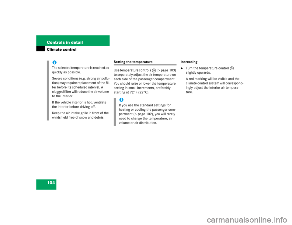 MERCEDES-BENZ SLK230 2004 R171 Owners Manual 104 Controls in detailClimate control
Setting the temperature
Use temperature controls5 (
page 103) 
to separately adjust the air temperature on 
each side of the passenger compartment. 
You should r