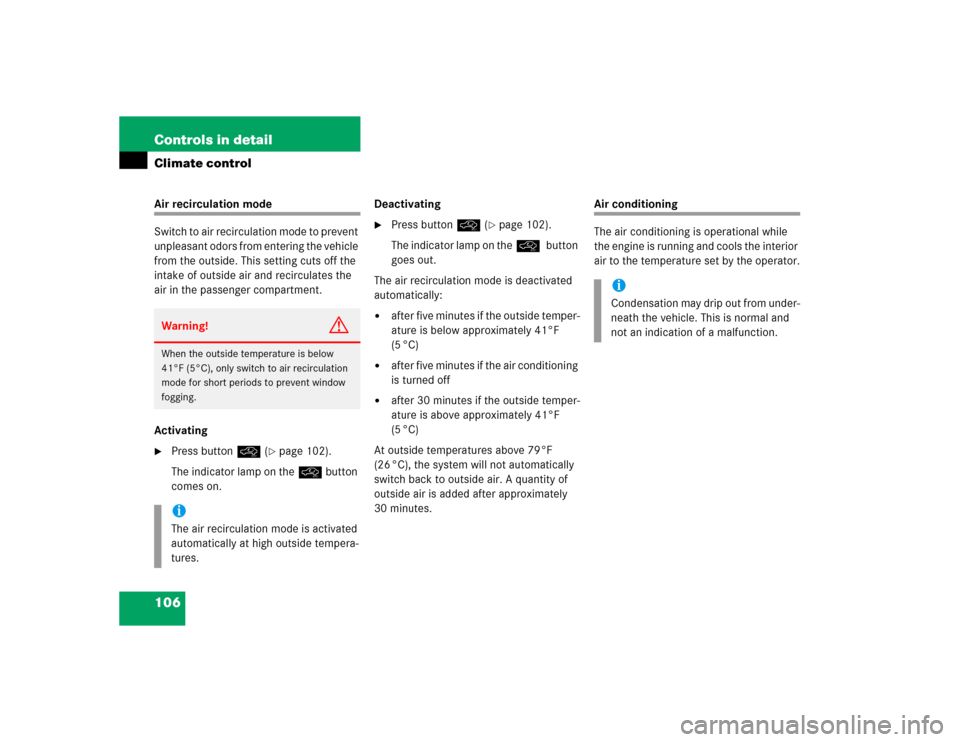 MERCEDES-BENZ SLK230 2004 R171 Owners Manual 106 Controls in detailClimate controlAir recirculation mode
Switch to air recirculation mode to prevent 
unpleasant odors from entering the vehicle 
from the outside. This setting cuts off the 
intake