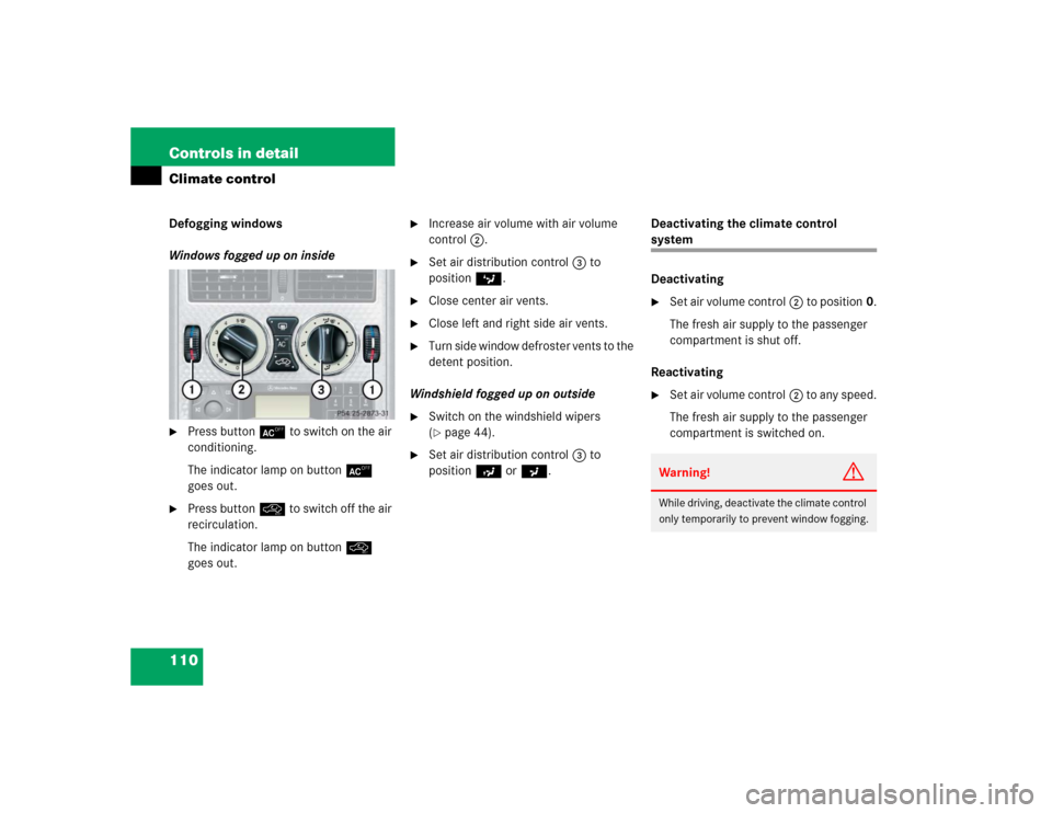 MERCEDES-BENZ SLK32AMG 2004 R171 Owners Manual 110 Controls in detailClimate controlDefogging windows
Windows fogged up on inside
Press button± to switch on the air 
conditioning.
The indicator lamp on button± 
goes out.

Press buttonÐ to swi