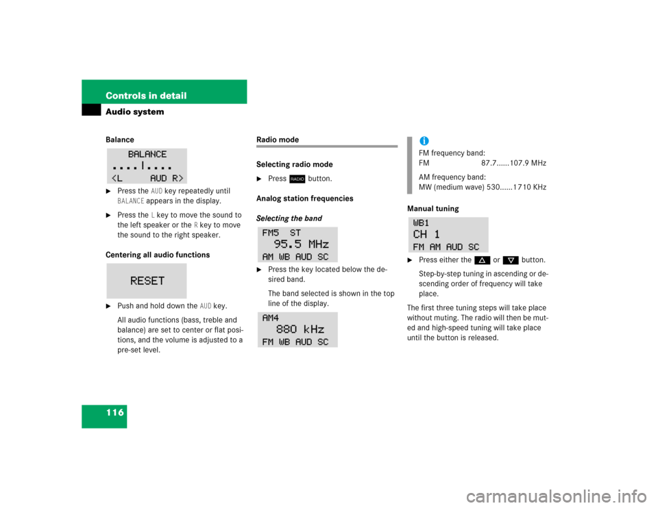 MERCEDES-BENZ SLK230 2004 R171 Owners Manual 116 Controls in detailAudio systemBalance
Press the 
AUD
key repeatedly until 
BALANCE
 appears in the display.

Press the 
Lkey to move the sound to 
the left speaker or the 
Rkey to move 
the soun