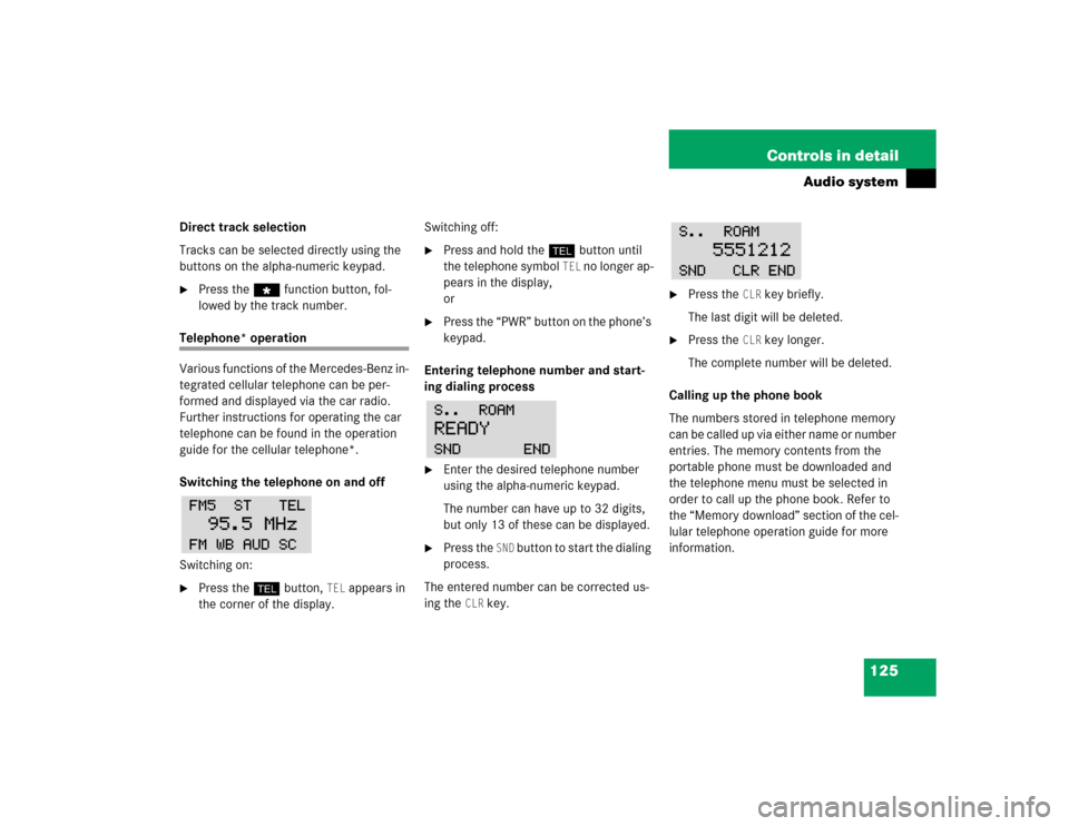 MERCEDES-BENZ SLK32AMG 2004 R171 Owners Manual 125 Controls in detail
Audio system
Direct track selection
Tracks can be selected directly using the 
buttons on the alpha-numeric keypad.
Press the “function button, fol-
lowed by the track number