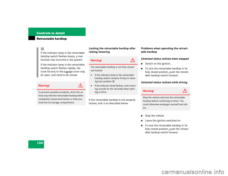 MERCEDES-BENZ SLK32AMG 2004 R171 Owners Manual 134 Controls in detailRetractable hardtop
Locking the retractable hardtop after 
raising/lowering
If the retractable hardtop is not properly 
locked, lock it as described below.Problems when operating