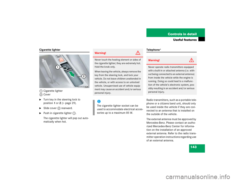 MERCEDES-BENZ SLK32AMG 2004 R171 Owners Manual 143 Controls in detail
Useful features
Cigarette lighter
1Cigarette lighter
2Cover
Turn key in the steering lock to 
position1 or2 (
page 29).

Slide cover2 rearward.

Push in cigarette lighter1.

