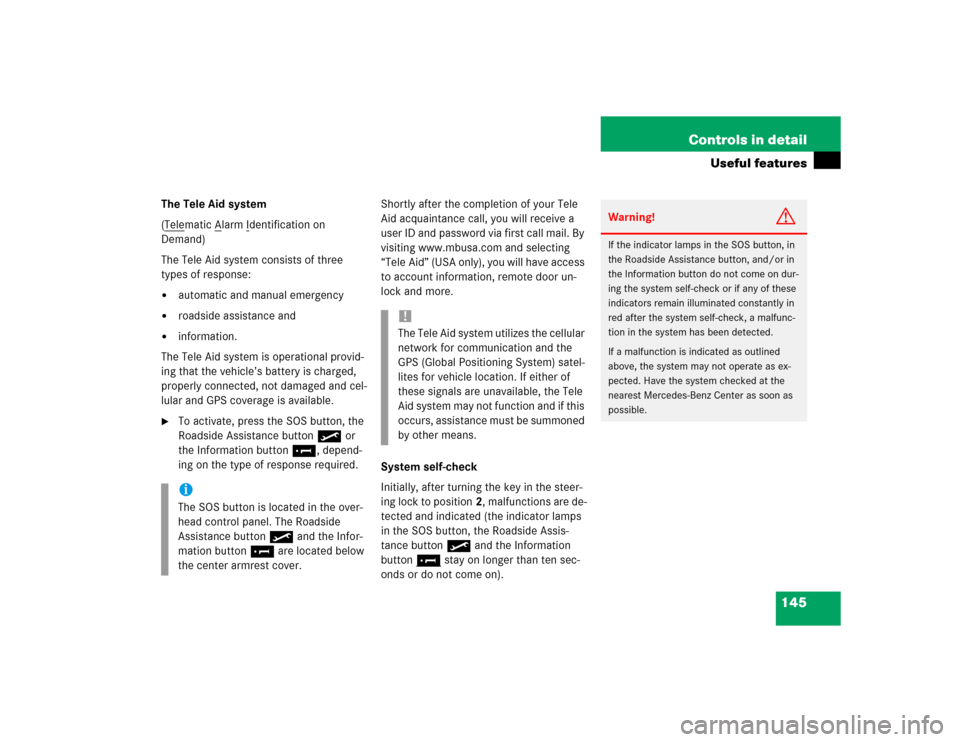 MERCEDES-BENZ SLK32AMG 2004 R171 Owners Manual 145 Controls in detail
Useful features
The Tele Aid system
(Tele
matic A
larm I
dentification on 
Demand)
The Tele Aid system consists of three 
types of response:

automatic and manual emergency

r