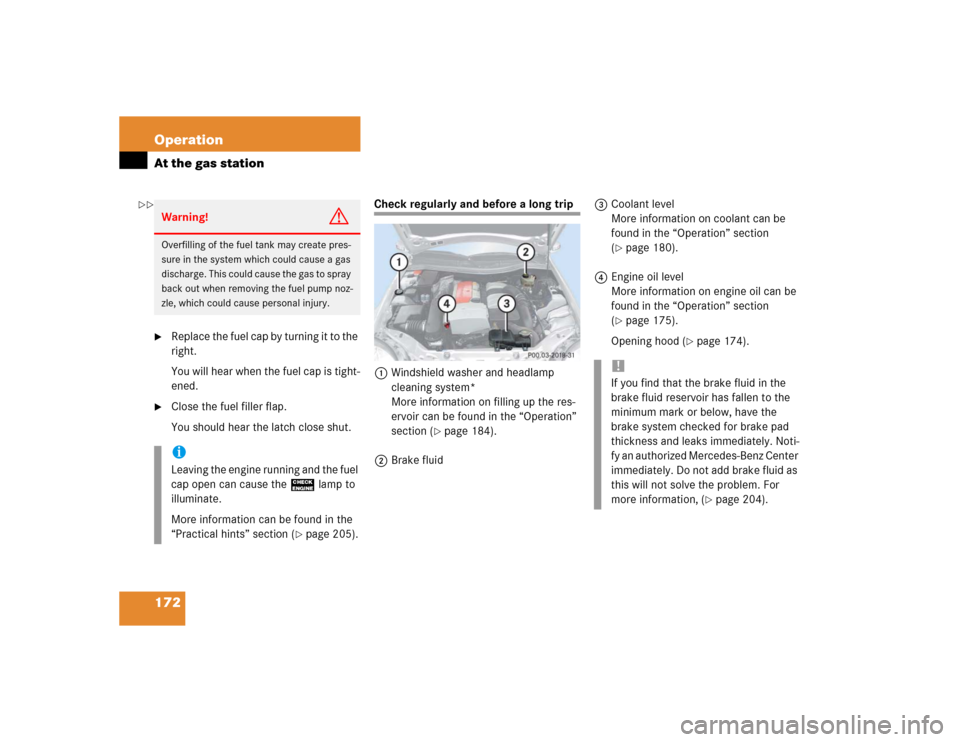 MERCEDES-BENZ SLK320 2004 R171 Owners Manual 172 OperationAt the gas station
Replace the fuel cap by turning it to the 
right.
You will hear when the fuel cap is tight-
ened.

Close the fuel filler flap. 
You should hear the latch close shut.
