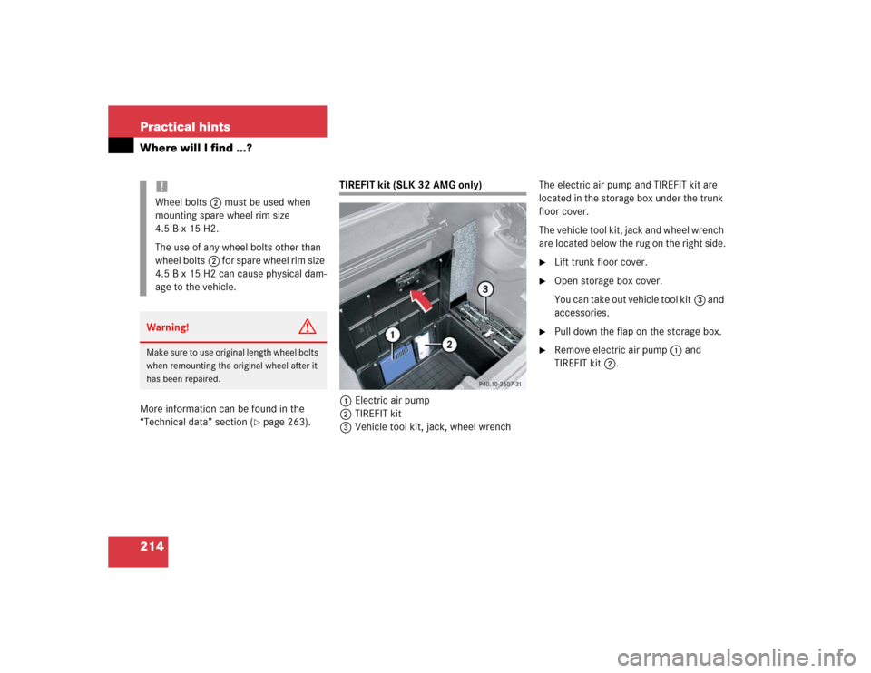 MERCEDES-BENZ SLK230 2004 R171 Owners Manual 214 Practical hintsWhere will I find ...?More information can be found in the 
“Technical data” section (
page 263).
TIREFIT kit (SLK 32 AMG only)
1Electric air pump
2TIREFIT kit
3Vehicle tool ki