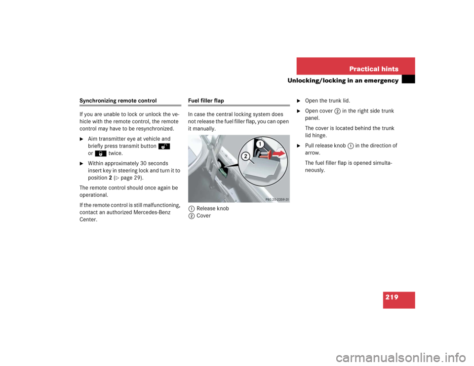 MERCEDES-BENZ SLK32AMG 2004 R171 Owners Manual 219 Practical hints
Unlocking/locking in an emergency
Synchronizing remote control
If you are unable to lock or unlock the ve-
hicle with the remote control, the remote 
control may have to be resynch