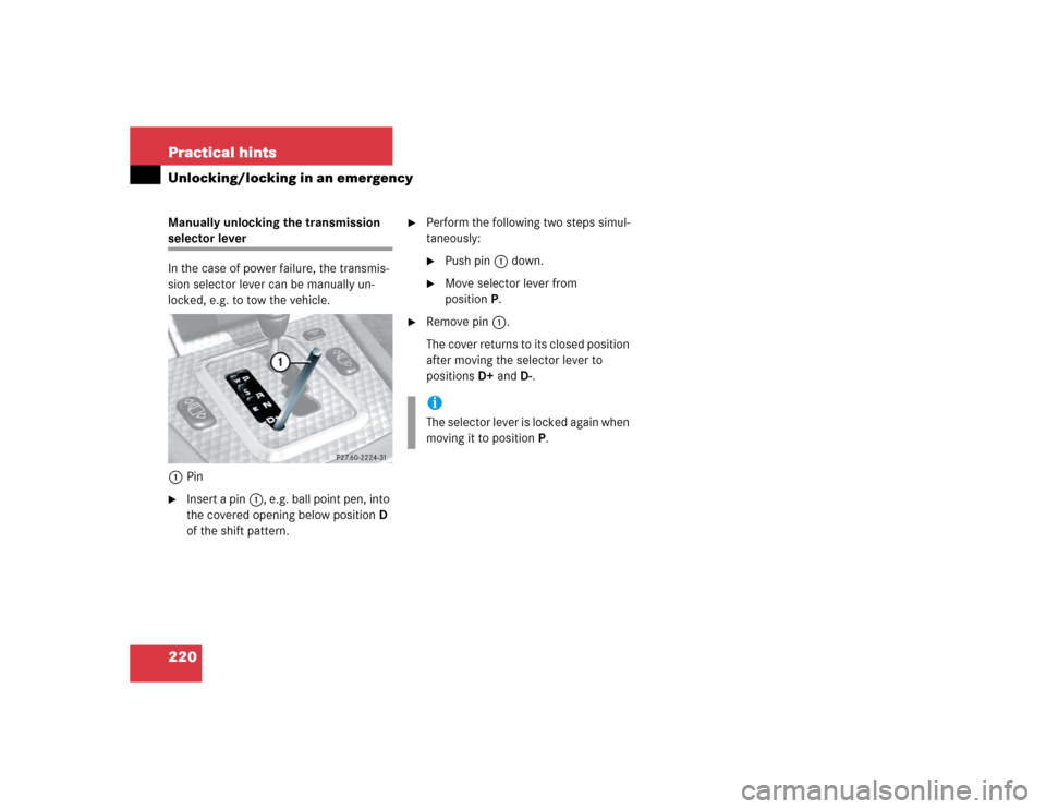 MERCEDES-BENZ SLK32AMG 2004 R171 Owners Manual 220 Practical hintsUnlocking/locking in an emergencyManually unlocking the transmission selector lever
In the case of power failure, the transmis-
sion selector lever can be manually un-
locked, e.g. 