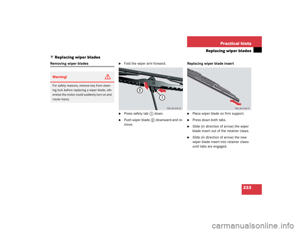 MERCEDES-BENZ SLK32AMG 2004 R171 Owners Manual 233 Practical hints
Replacing wiper blades
Replacing wiper blades
Removing wiper blades

Fold the wiper arm forward.

Press safety tab1down.

Push wiper blade2downward and re-
move.Replacing wiper