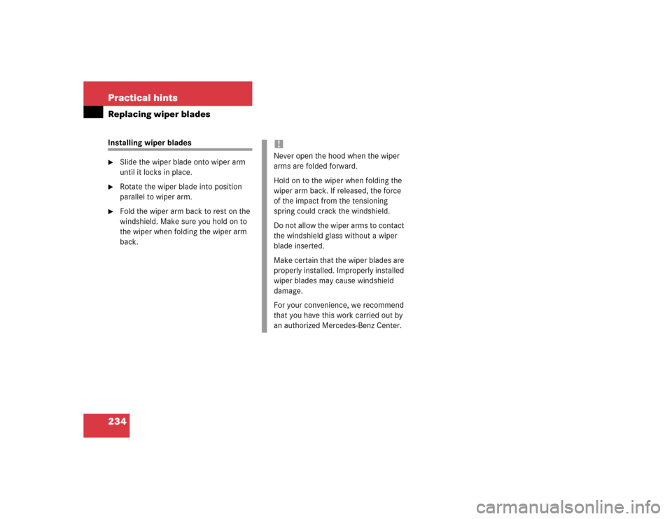 MERCEDES-BENZ SLK230 2004 R171 Owners Manual 234 Practical hintsReplacing wiper bladesInstalling wiper blades
Slide the wiper blade onto wiper arm 
until it locks in place.

Rotate the wiper blade into position 
parallel to wiper arm.

Fold t