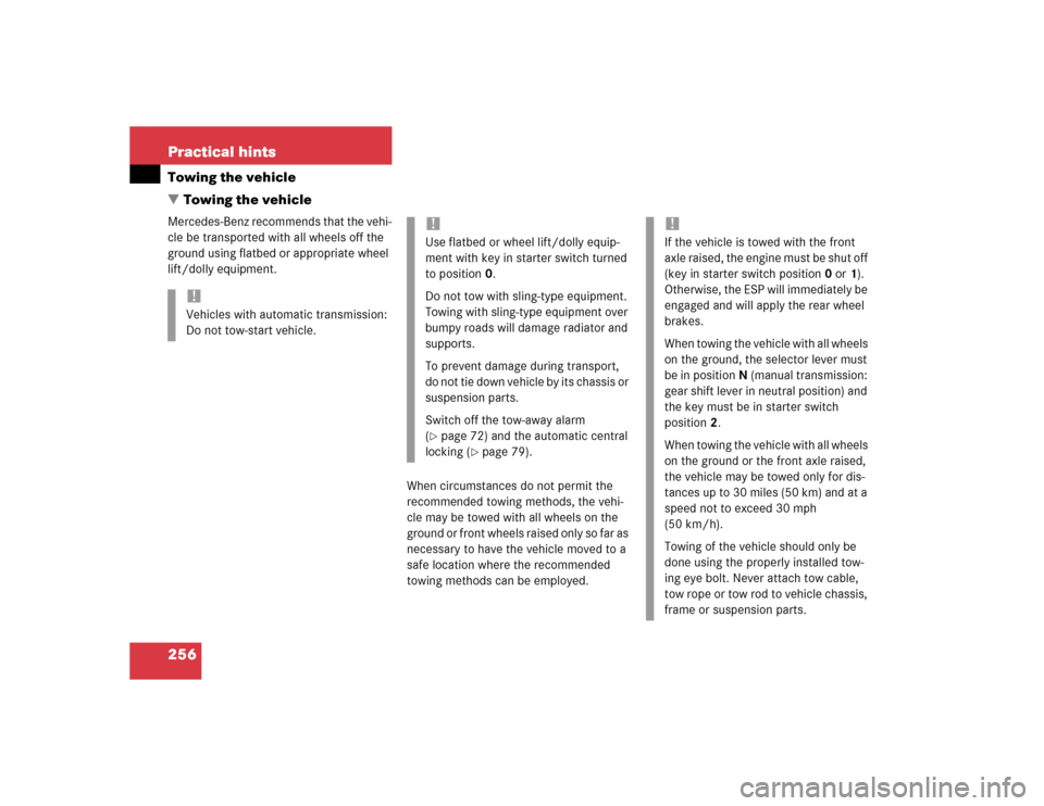 MERCEDES-BENZ SLK230 2004 R171 Owners Manual 256 Practical hintsTowing the vehicle
Towing the vehicleMercedes-Benz recommends that the vehi-
cle be transported with all wheels off the 
ground using flatbed or appropriate wheel 
lift/dolly equip
