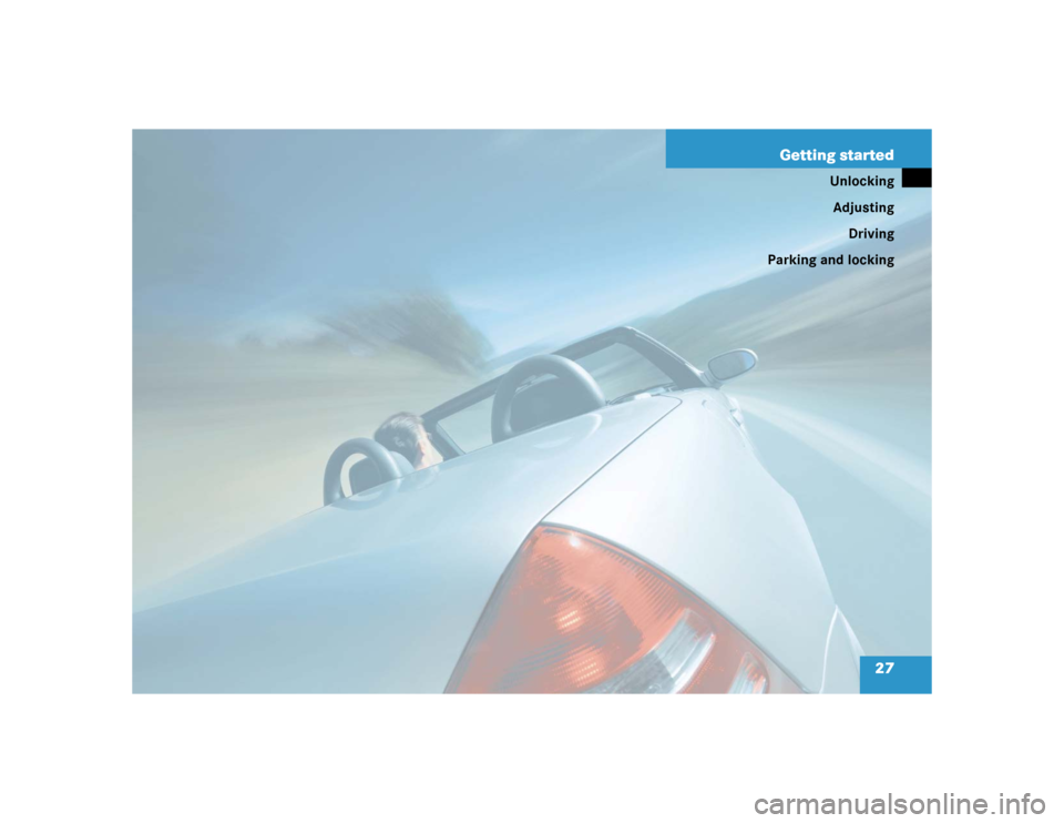 MERCEDES-BENZ SLK32AMG 2004 R171 Owners Guide 27 Getting started
Unlocking
Adjusting
Driving
Parking and locking 