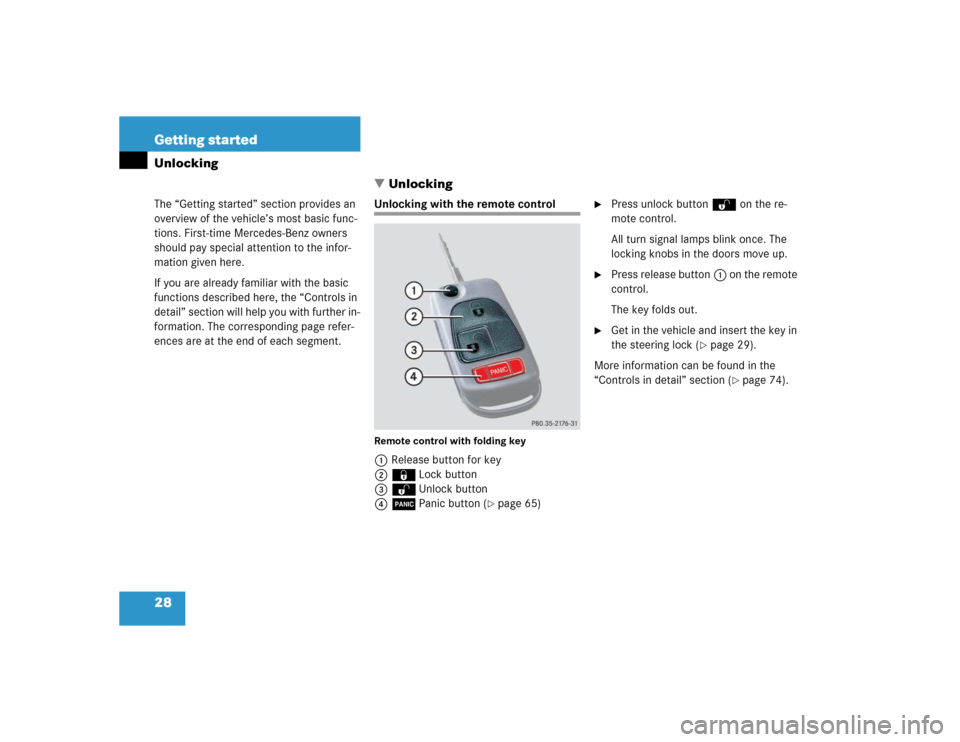 MERCEDES-BENZ SLK32AMG 2004 R171 Owners Manual 28 Getting startedUnlocking
The “Getting started” section provides an 
overview of the vehicle’s most basic func-
tions. First-time Mercedes-Benz owners 
should pay special attention to the inf