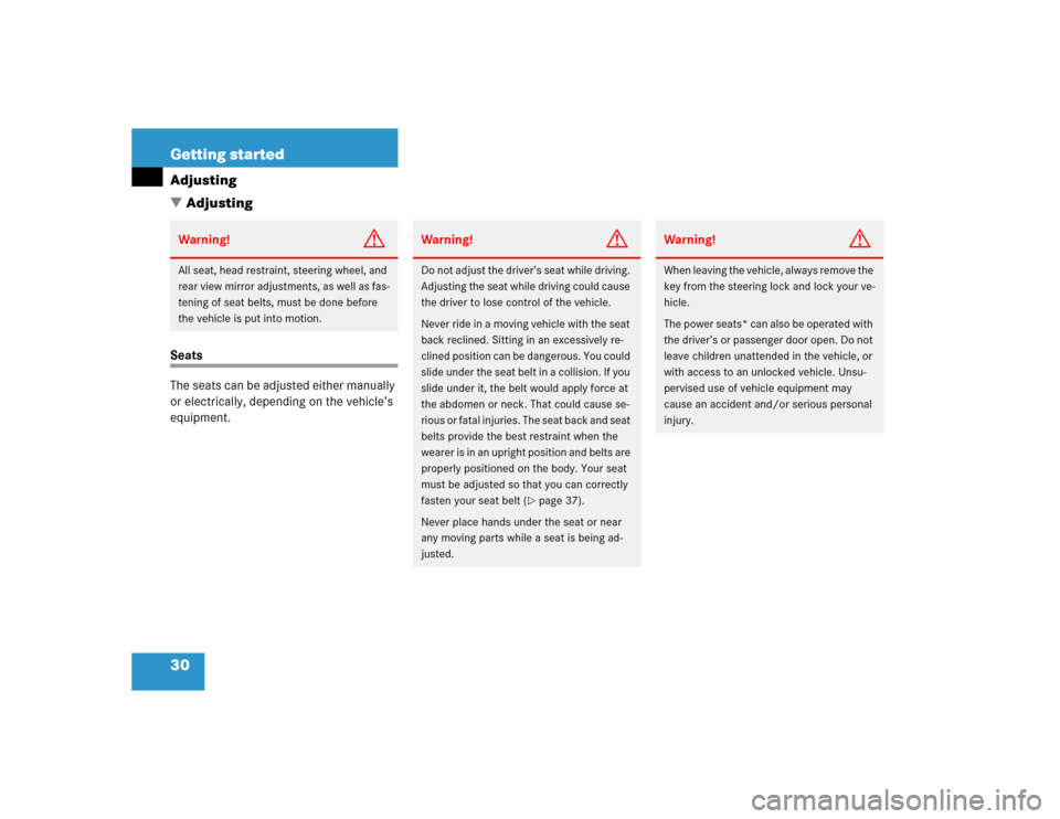 MERCEDES-BENZ SLK230 2004 R171 Owners Guide 30 Getting startedAdjusting
AdjustingSeats
The seats can be adjusted either manually 
or electrically, depending on the vehicle’s 
equipment.Warning!
G
All seat, head restraint, steering wheel, and