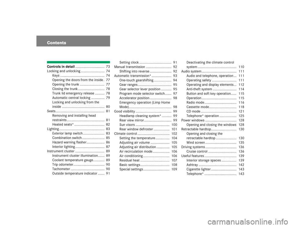 MERCEDES-BENZ SLK320 2004 R171 Owners Manual ContentsControls in detail...............................  73
Locking and unlocking .........................  74
Keys ...............................................  74
Opening the doors from the in