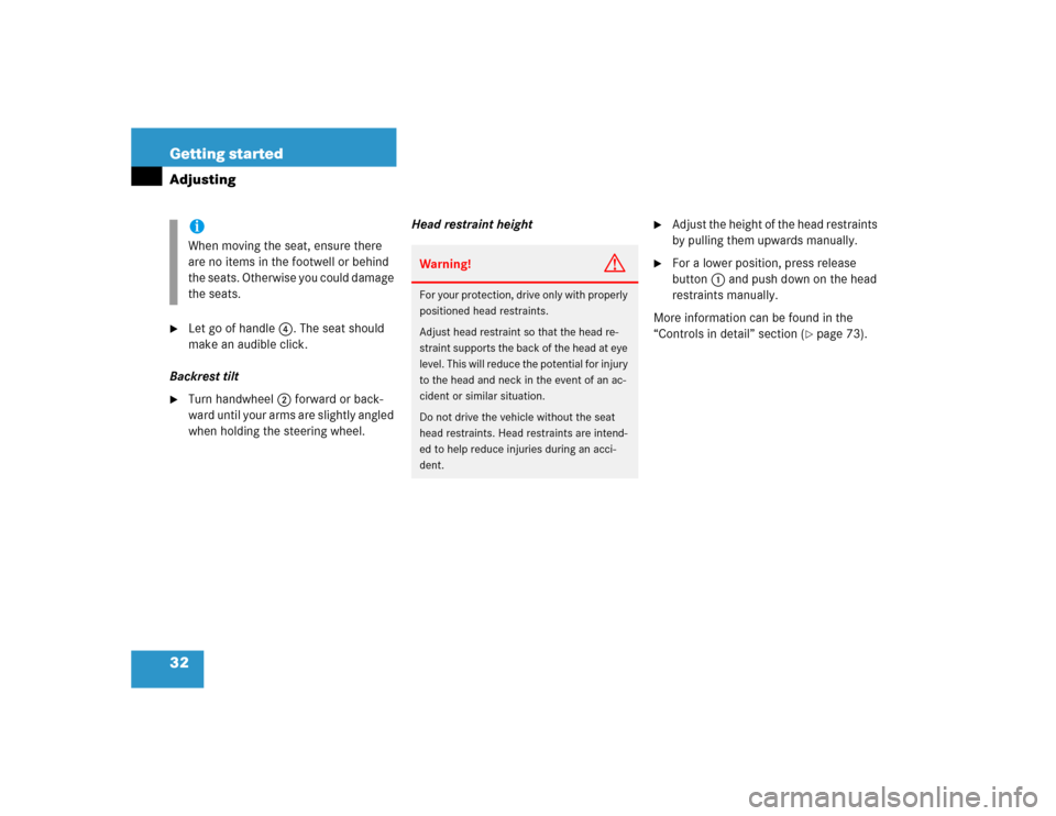 MERCEDES-BENZ SLK230 2004 R171 Owners Manual 32 Getting startedAdjusting
Let go of handle4. The seat should 
make an audible click.
Backrest tilt

Turn handwheel2 forward or back-
ward until your arms are slightly angled 
when holding the stee