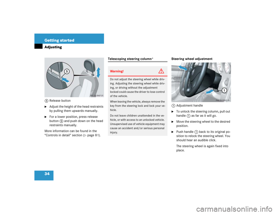 MERCEDES-BENZ SLK230 2004 R171 Owners Guide 34 Getting startedAdjusting5Release button
Adjust the height of the head restraints 
by pulling them upwards manually. 

For a lower position, press release 
button5 and push down on the head 
restr