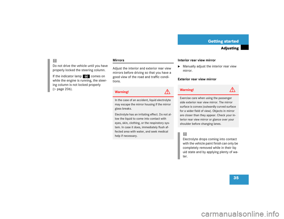 MERCEDES-BENZ SLK230 2004 R171 Owners Manual 35 Getting started
Adjusting
Mirrors
Adjust the interior and exterior rear view 
mirrors before driving so that you have a 
good view of the road and traffic condi-
tions.Interior rear view mirror

M