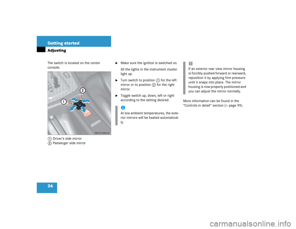 MERCEDES-BENZ SLK230 2004 R171 Owners Manual 36 Getting startedAdjustingThe switch is located on the center 
console.
1Driver’s side mirror
2Passenger side mirror

Make sure the ignition is switched on.
All the lights in the instrument cluste