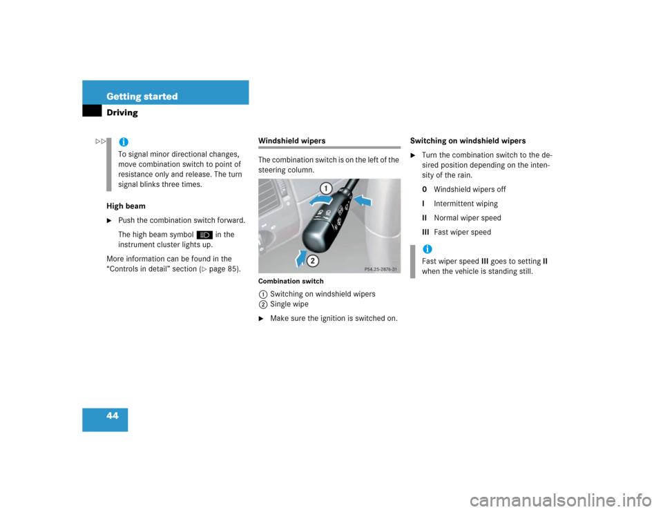 MERCEDES-BENZ SLK32AMG 2004 R171 Service Manual 44 Getting startedDrivingHigh beam
Push the combination switch forward.
The high beam symbolA in the 
instrument cluster lights up.
More information can be found in the 
“Controls in detail” sect