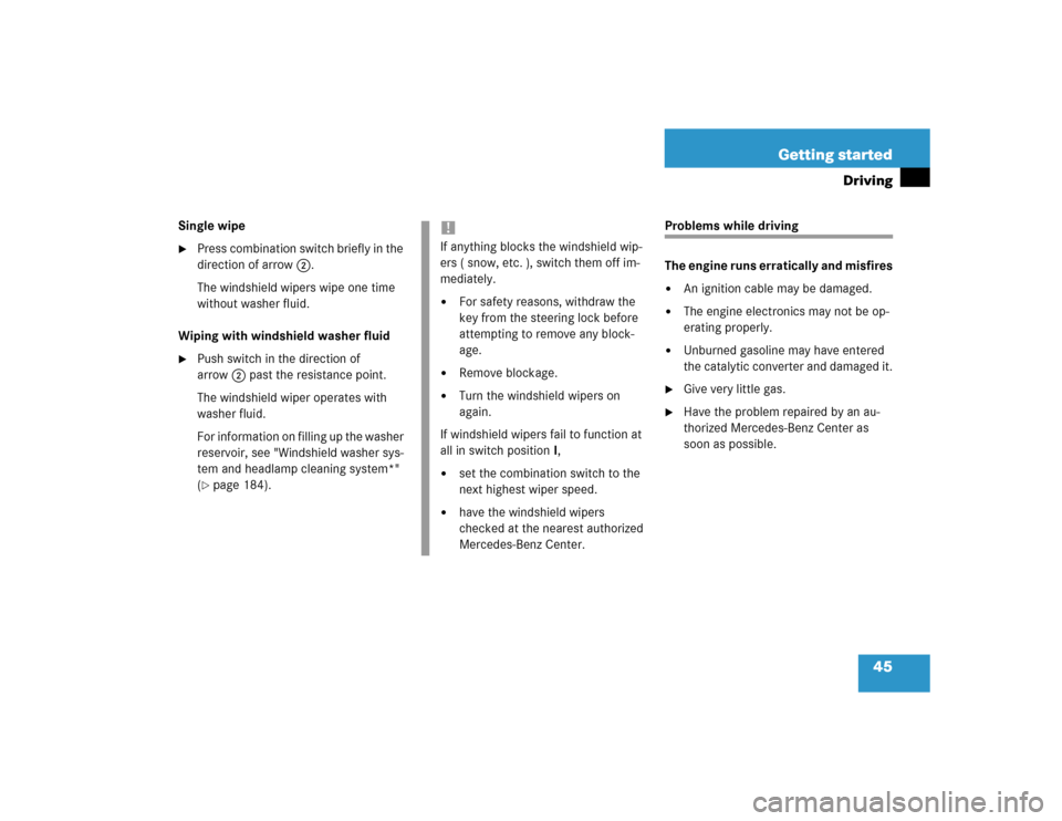 MERCEDES-BENZ SLK230 2004 R171 Owners Manual 45 Getting started
Driving
Single wipe
Press combination switch briefly in the 
direction of arrow2.
The windshield wipers wipe one time 
without washer fluid.
Wiping with windshield washer fluid

P