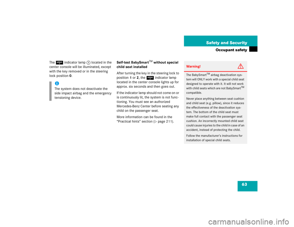 MERCEDES-BENZ SLK230 2004 R171 Owners Manual 63 Safety and Security
Occupant safety
The7indicator lamp 1 located in the 
center console will be illuminated, except 
with the key removed or in the steering 
lock position0.Self-test BabySmart
TM w