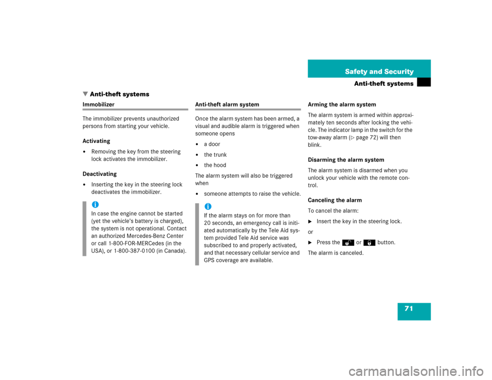 MERCEDES-BENZ SLK230 2004 R171 Owners Manual 71 Safety and Security
Anti-theft systems
Anti-theft systems
Immobilizer
The immobilizer prevents unauthorized 
persons from starting your vehicle.
Activating
Removing the key from the steering 
loc