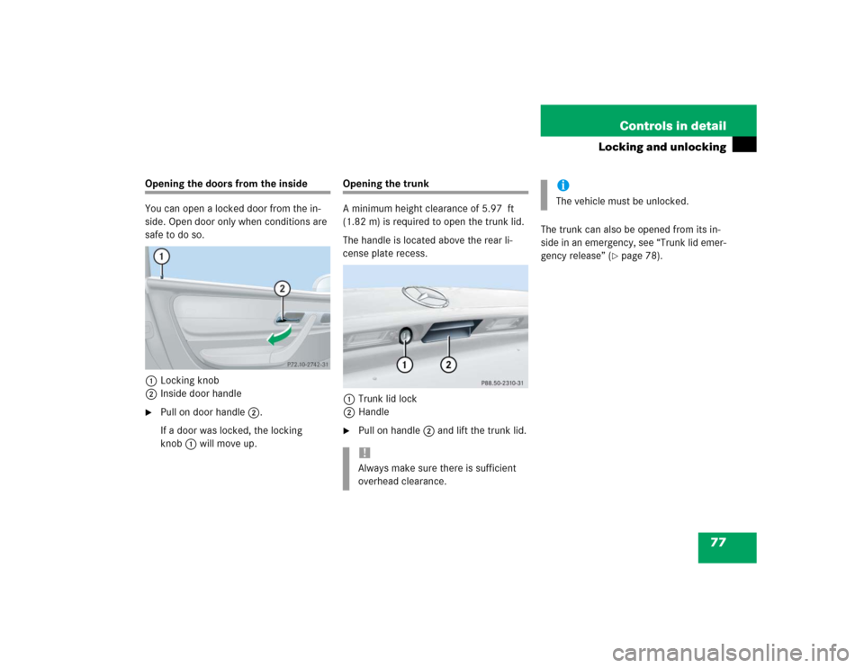 MERCEDES-BENZ SLK32AMG 2004 R171 Manual PDF 77 Controls in detail
Locking and unlocking
Opening the doors from the inside
You can open a locked door from the in-
side. Open door only when conditions are 
safe to do so.
1Locking knob
2Inside doo